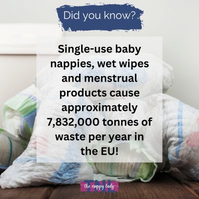 Single-use baby nappies, wet wipes and menstrual products cause approximately 7,832,000 tonnes of waste per year in the EU!